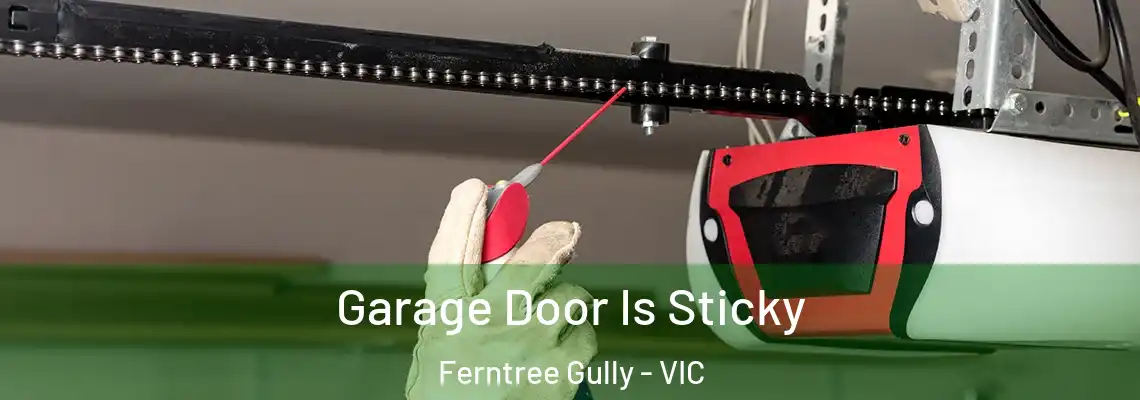  Garage Door Is Sticky Ferntree Gully - VIC