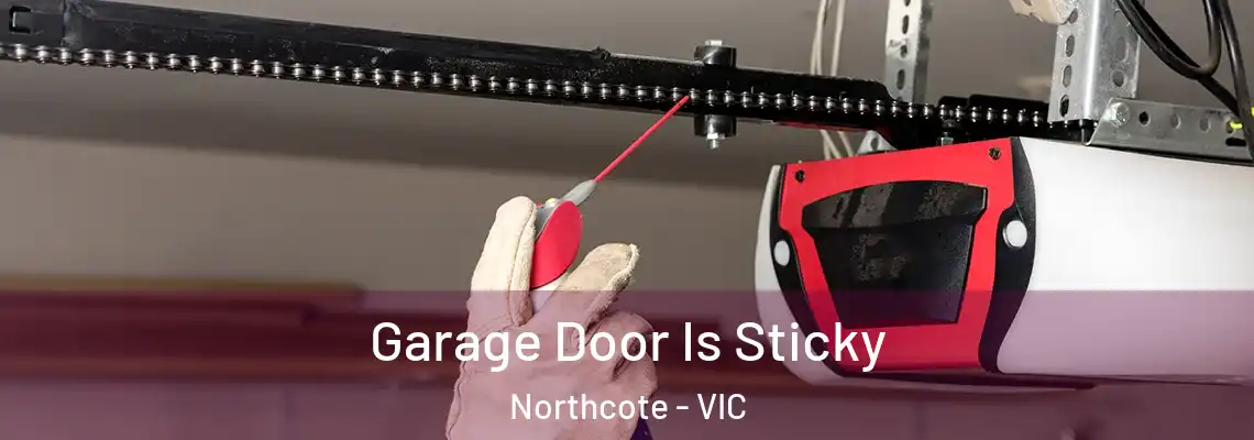Garage Door Is Sticky Northcote - VIC