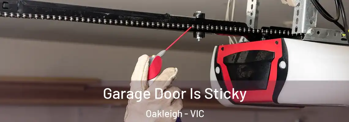 Garage Door Is Sticky Oakleigh - VIC