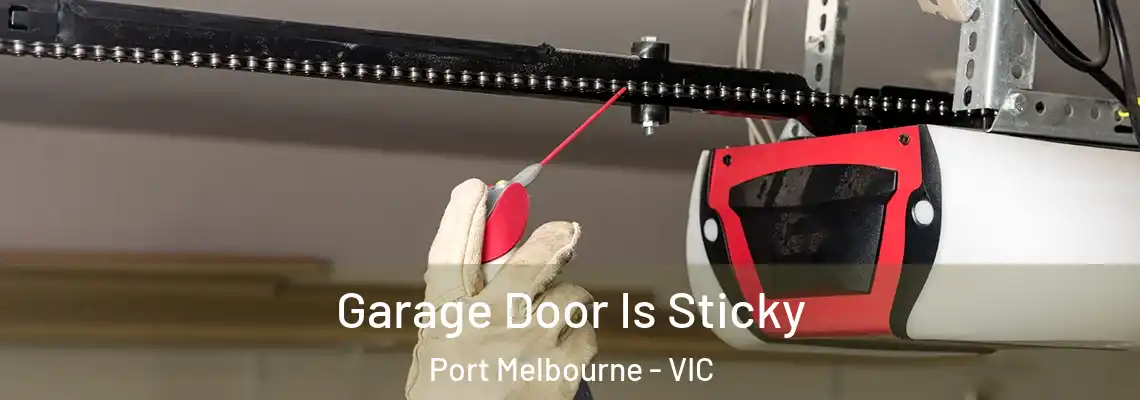  Garage Door Is Sticky Port Melbourne - VIC