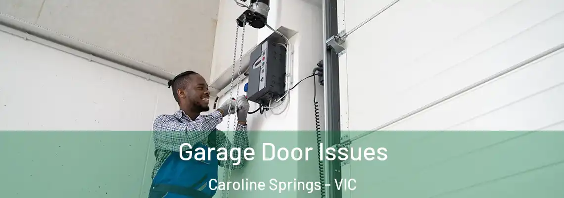Garage Door Issues Caroline Springs - VIC