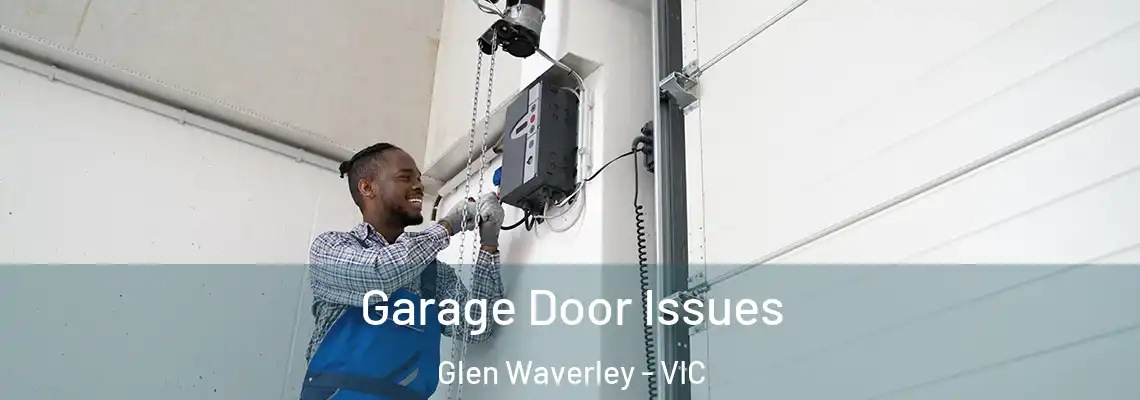 Garage Door Issues Glen Waverley - VIC