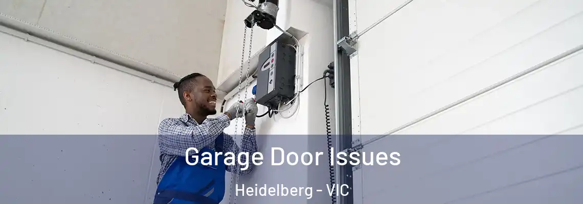 Garage Door Issues Heidelberg - VIC