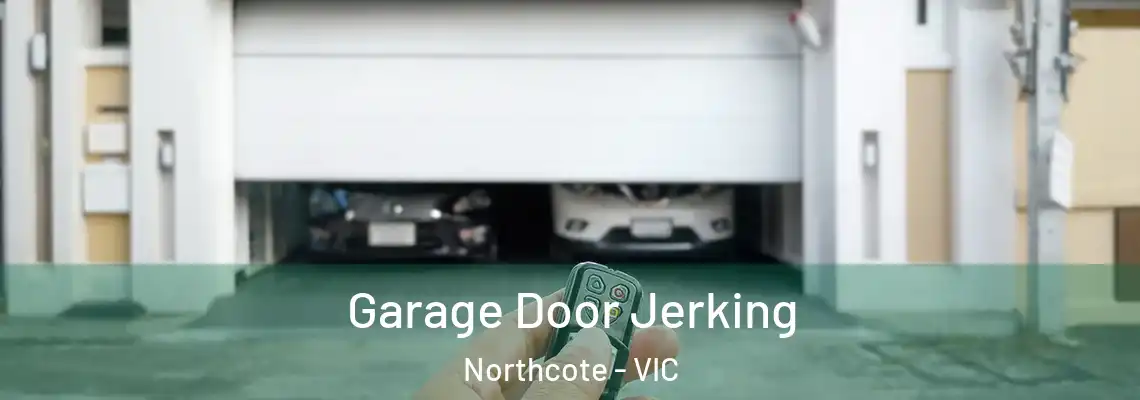 Garage Door Jerking Northcote - VIC