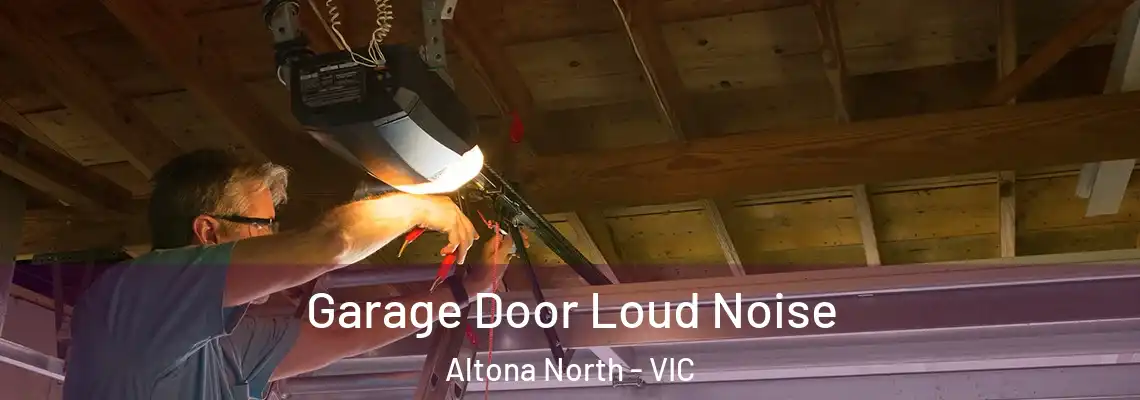  Garage Door Loud Noise Altona North - VIC