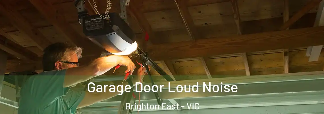 Garage Door Loud Noise Brighton East - VIC