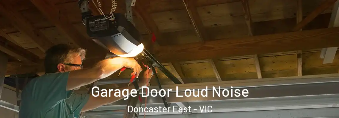 Garage Door Loud Noise Doncaster East - VIC