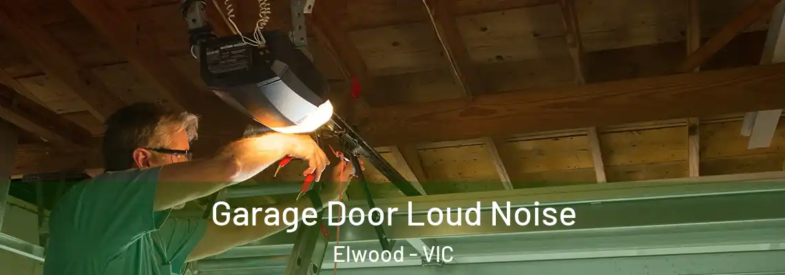 Garage Door Loud Noise Elwood - VIC