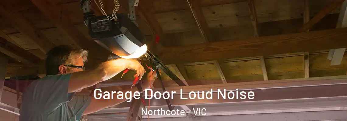 Garage Door Loud Noise Northcote - VIC