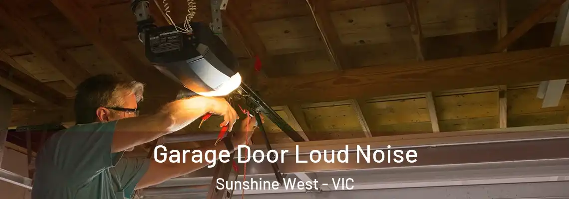 Garage Door Loud Noise Sunshine West - VIC