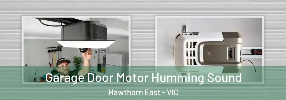 Garage Door Motor Humming Sound Hawthorn East - VIC