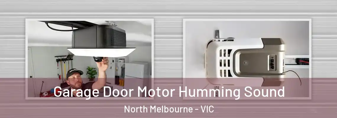 Garage Door Motor Humming Sound North Melbourne - VIC