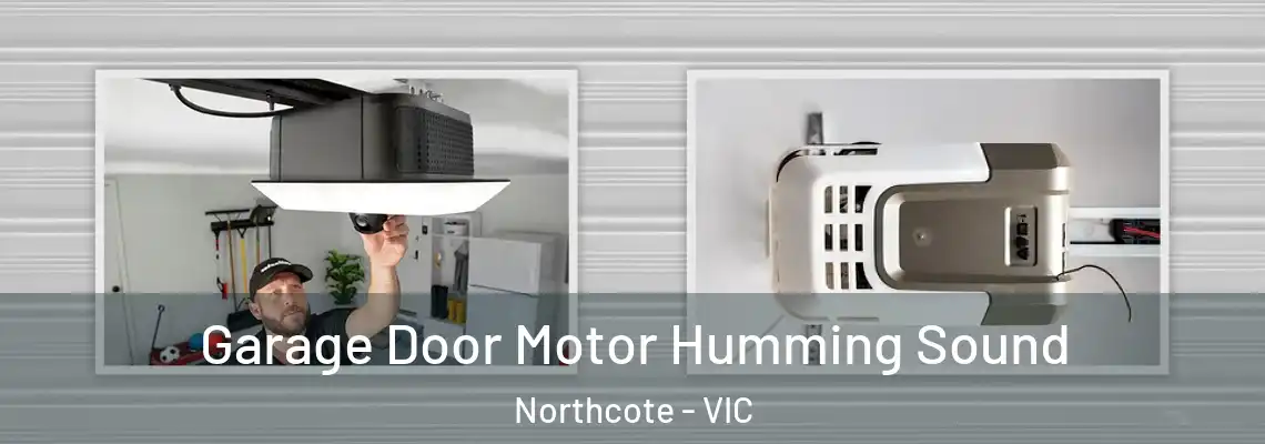 Garage Door Motor Humming Sound Northcote - VIC