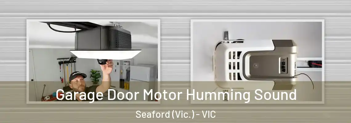 Garage Door Motor Humming Sound Seaford (Vic.) - VIC