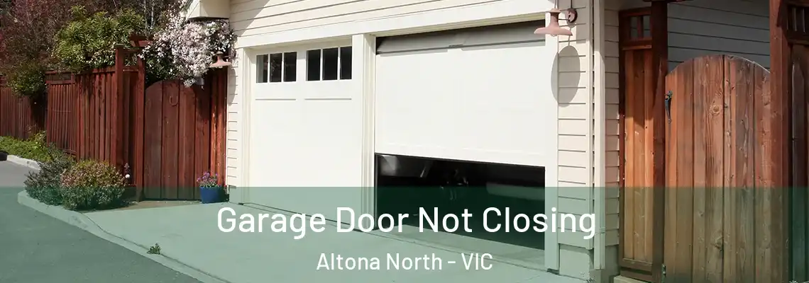 Garage Door Not Closing Altona North - VIC