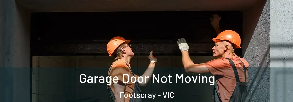  Garage Door Not Moving Footscray - VIC