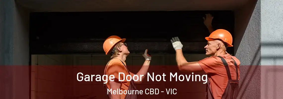  Garage Door Not Moving Melbourne CBD - VIC
