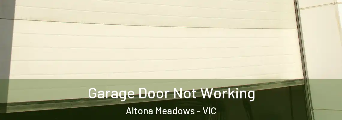  Garage Door Not Working Altona Meadows - VIC