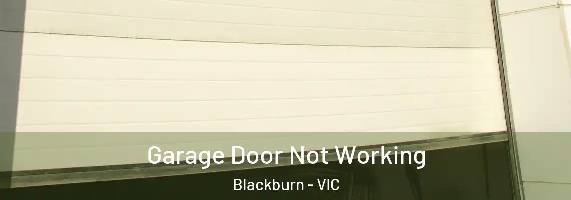  Garage Door Not Working Blackburn - VIC