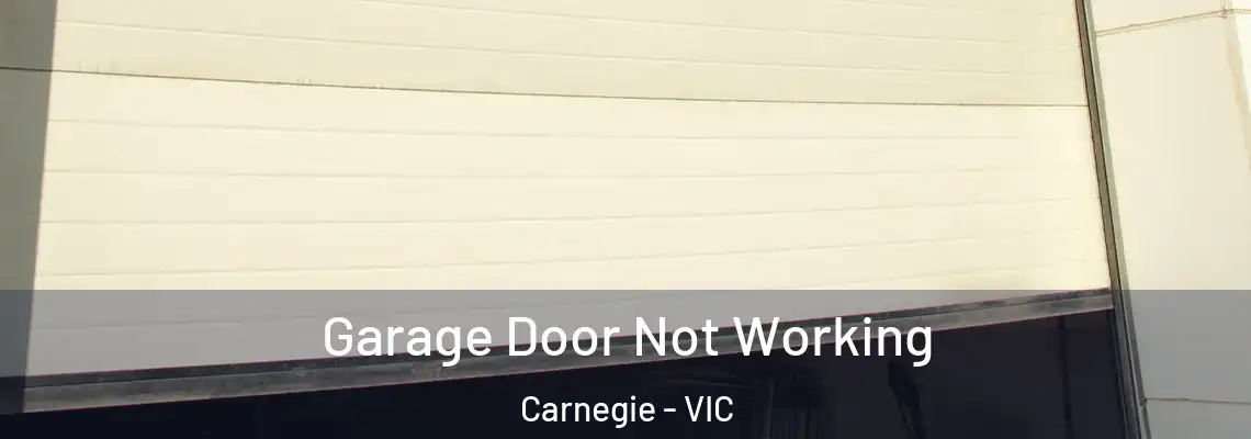 Garage Door Not Working Carnegie - VIC