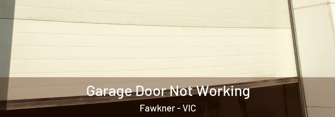 Garage Door Not Working Fawkner - VIC