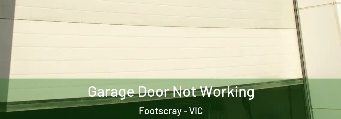 Garage Door Not Working Footscray - VIC