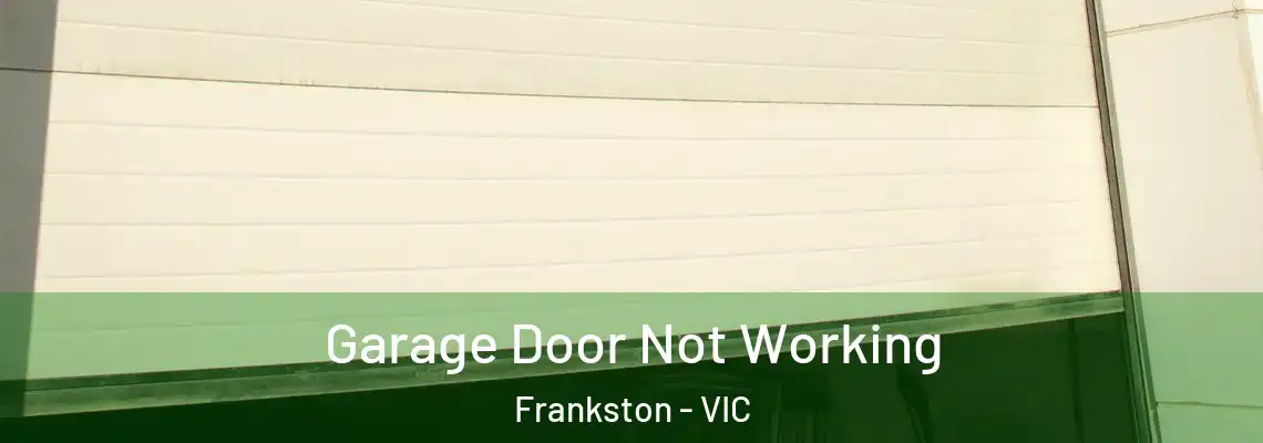 Garage Door Not Working Frankston - VIC