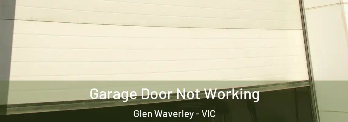  Garage Door Not Working Glen Waverley - VIC