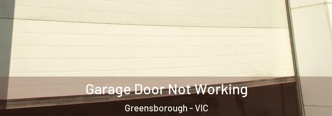  Garage Door Not Working Greensborough - VIC