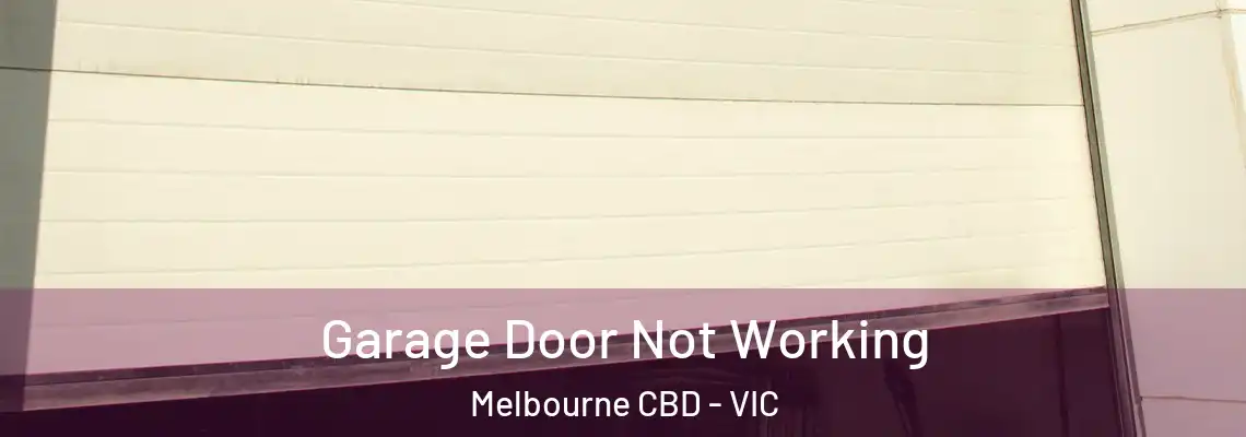 Garage Door Not Working Melbourne CBD - VIC