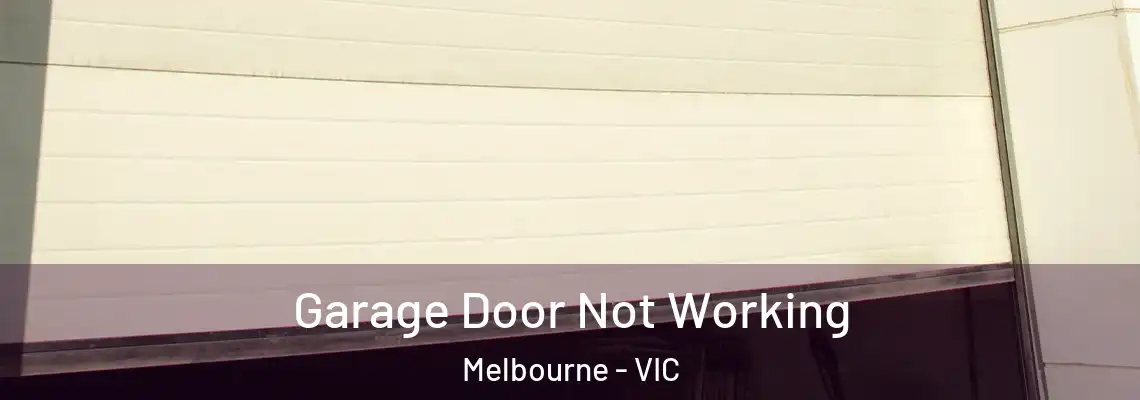 Garage Door Not Working Melbourne - VIC