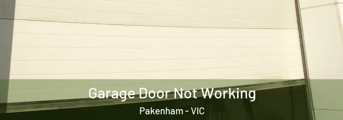 Garage Door Not Working Pakenham - VIC
