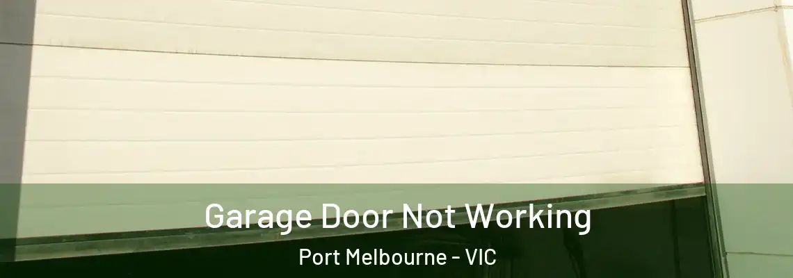 Garage Door Not Working Port Melbourne - VIC