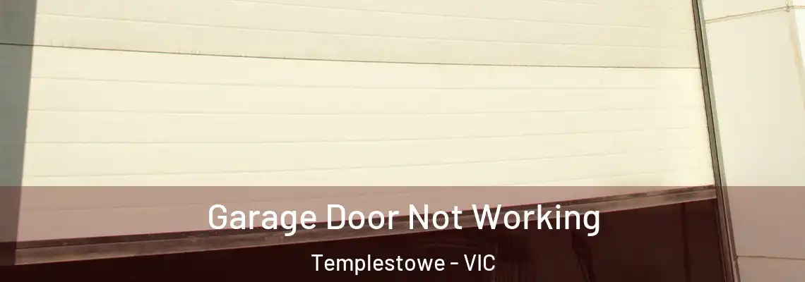 Garage Door Not Working Templestowe - VIC