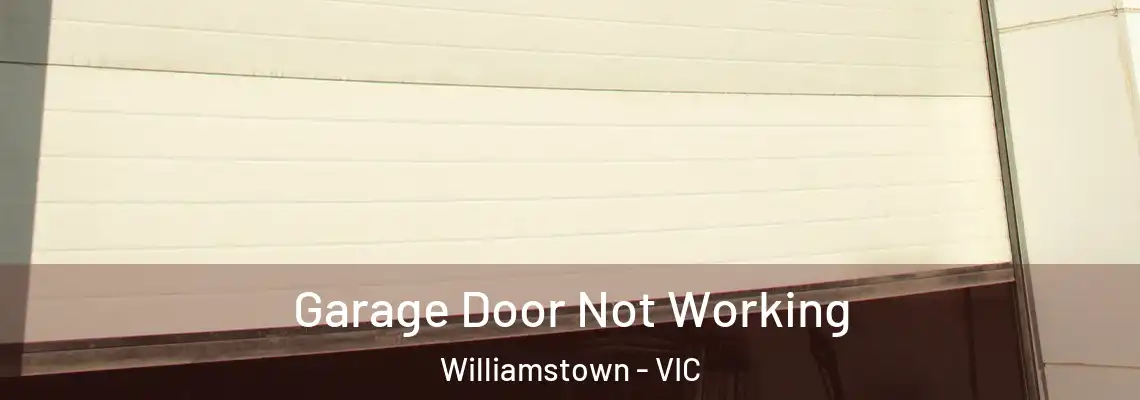 Garage Door Not Working Williamstown - VIC