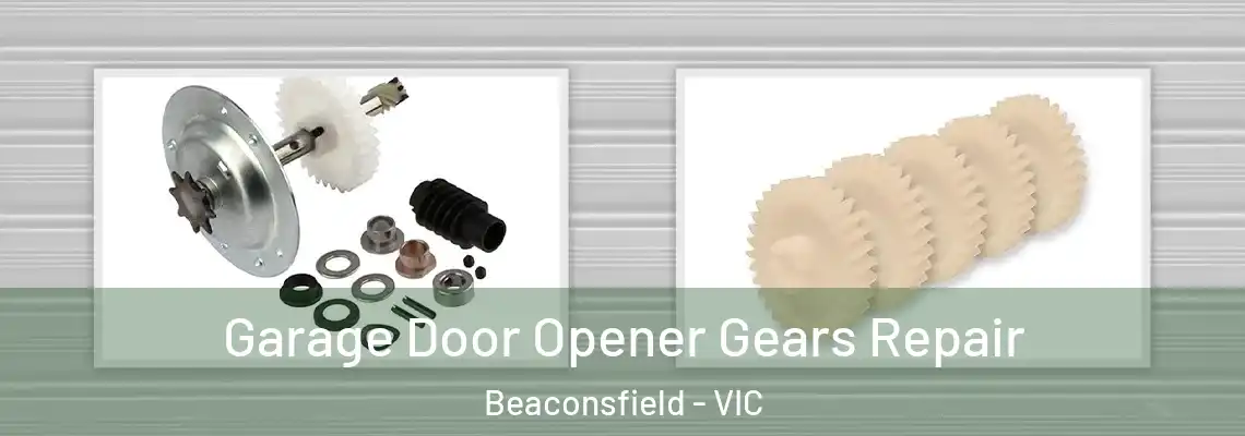 Garage Door Opener Gears Repair Beaconsfield - VIC