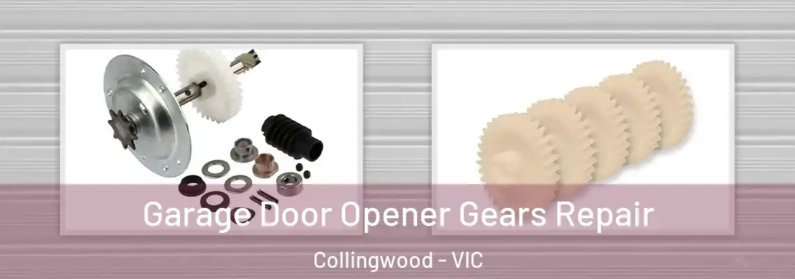 Garage Door Opener Gears Repair Collingwood - VIC