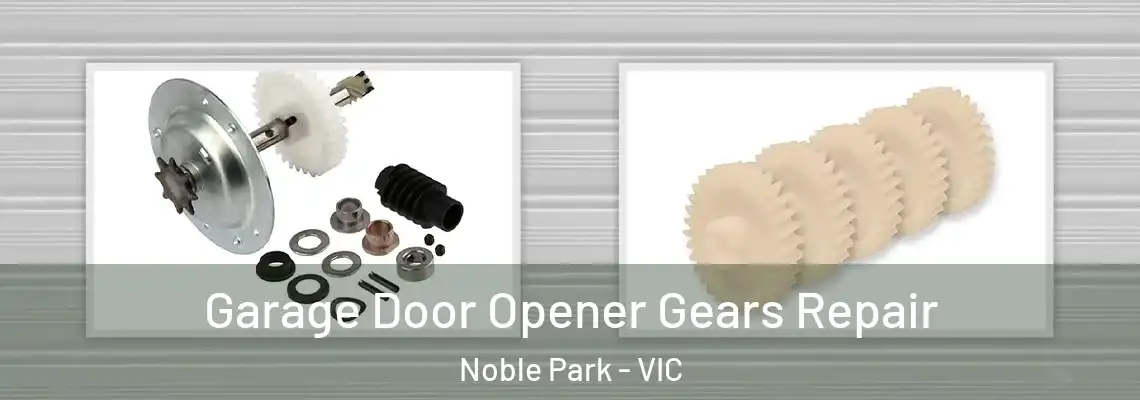 Garage Door Opener Gears Repair Noble Park - VIC