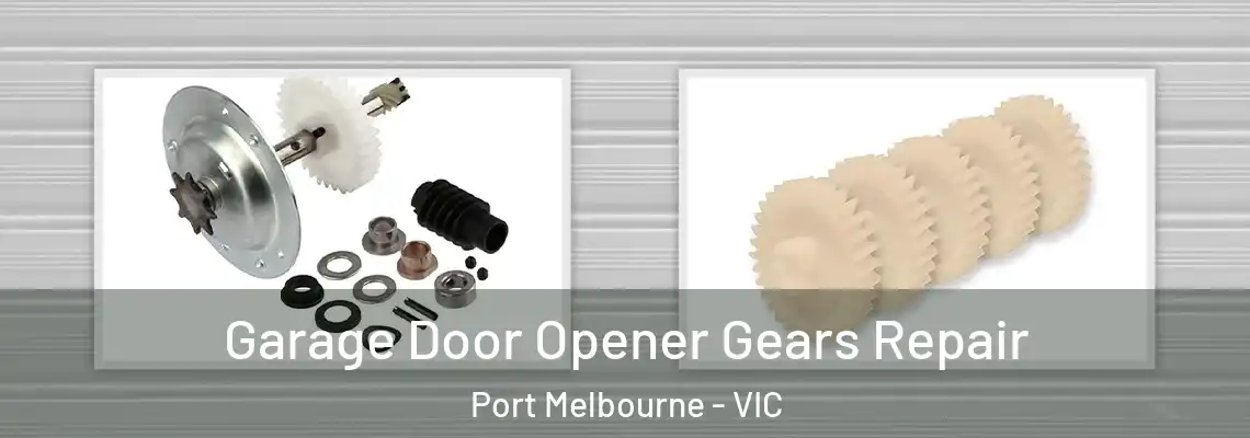 Garage Door Opener Gears Repair Port Melbourne - VIC