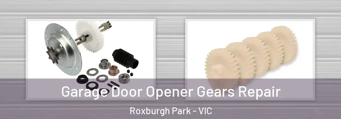 Garage Door Opener Gears Repair Roxburgh Park - VIC