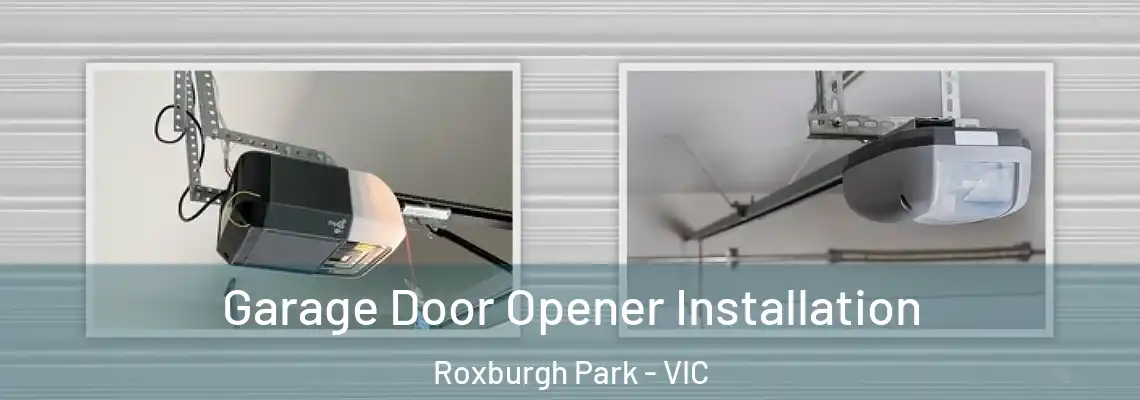  Garage Door Opener Installation Roxburgh Park - VIC
