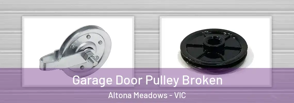 Garage Door Pulley Broken Altona Meadows - VIC