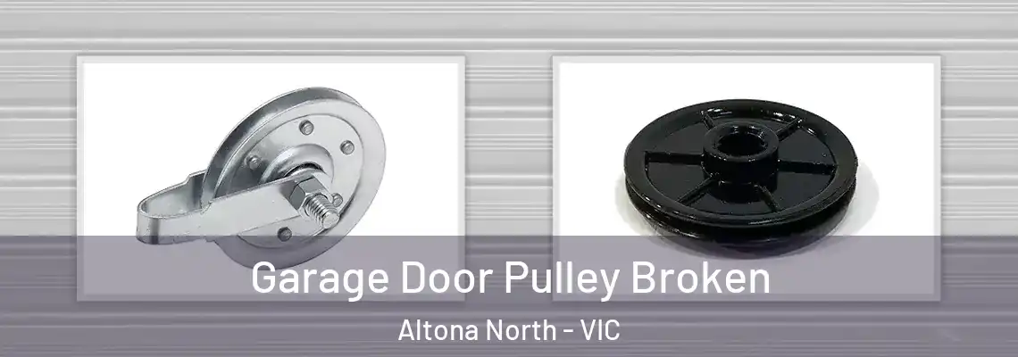 Garage Door Pulley Broken Altona North - VIC