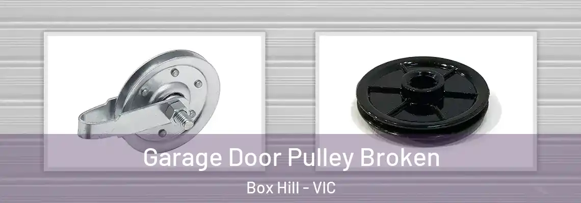 Garage Door Pulley Broken Box Hill - VIC