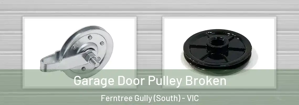 Garage Door Pulley Broken Ferntree Gully (South) - VIC