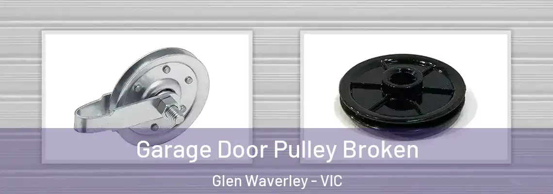 Garage Door Pulley Broken Glen Waverley - VIC