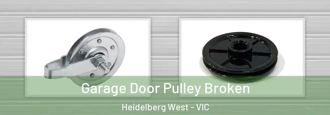 Garage Door Pulley Broken Heidelberg West - VIC