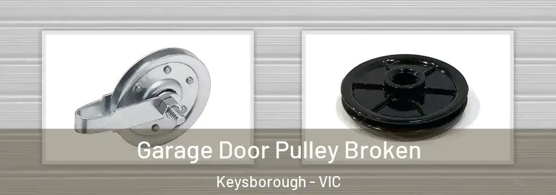 Garage Door Pulley Broken Keysborough - VIC