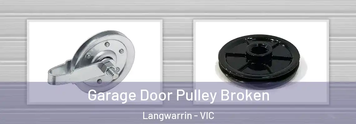 Garage Door Pulley Broken Langwarrin - VIC