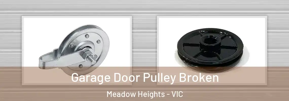 Garage Door Pulley Broken Meadow Heights - VIC